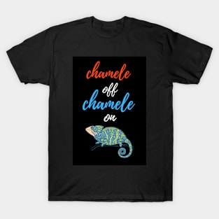 Chamele Off Chamele On T-Shirt